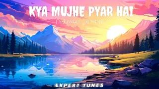 Kya Mujhe Pyar Hai ( Slowed + Reverb ) || KK || Lofi #lofi #slowedreverb