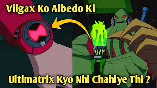 Ben 10 : Vilgax Ko Albedo Ki Ultimatrix Kyo Nhi Chahiye Thi ? | By Lightdetail