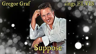 Gregor Graf sings ELVIS - Suppose