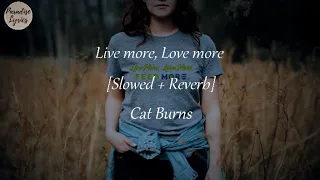 Cat Burns - Live more _ Love more [Slowed + Reverb[ (Lyrics Video)