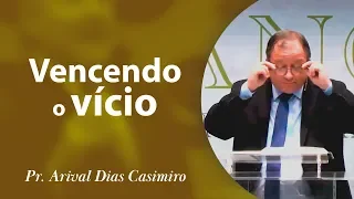 Vencendo o vício - Pr Arival Dias Casimiro