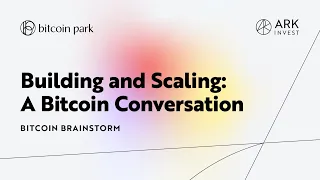 Building and Scaling: a Bitcoin Conversation | Bitcoin Brainstorm 01