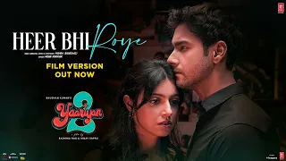 Heer Bhi Roye (Film Version): Yaariyan 2 | Divya Khosla K,Yash D | Neha Kakkar,Manan |Radhika,Vinay