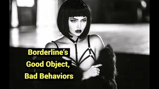 Borderline’s Good Object, Bad Behaviors