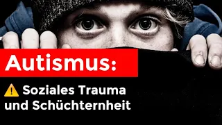 Soziales Trauma und Schüchternheit bei Autismus!