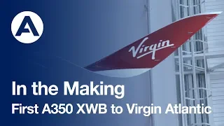 In the Making: First #A350 XWB to Virgin Atlantic
