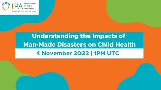 Understanding the Impacts of Man-Made Disasters on Child Health