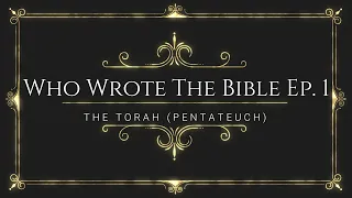 WHO WROTE THE BIBLE The Torah (Pentateuch) Episode 1