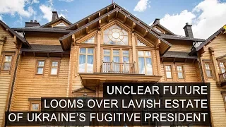 Unclear Future Looms Over Lavish Estate of Ukraine’s Fugitive President