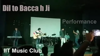 IIT BHU | Indian music club performance | Dil to Bachcha h ji