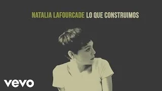 Natalia Lafourcade - Lo Que Construimos (Audio)