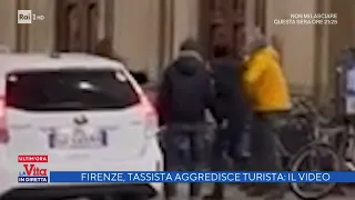 Firenze, tassista aggredisce un turista: il video - La vita in diretta 17/01/2022