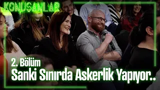 Sanki sınırda askerlik yapıyor.. - Konuşanlar 2. Bölüm