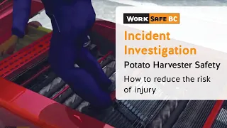 Incident Investigation: Potato Harvester Crushes Farm Worker's Leg | WorkSafeBC