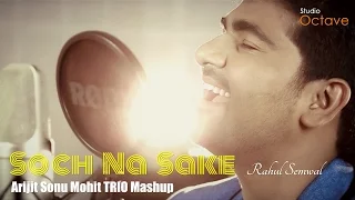 Soch Na Sake | Arijit Sonu Mohit TRIO Mashup | Rahul Semwal | Studio Octave Production | 2016