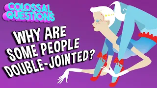 Why Are Some People Double-Jointed? | COLOSSAL QUESTIONS