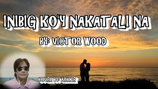 INIBIG KO'Y NAKATALI NA/by: VICTOR WOOD/cover by: ARCHIE@Musiclovers0611 #viral #trending #music