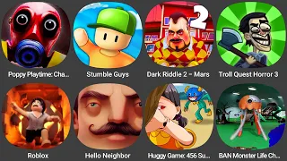 Poppy Playtime: Cha...,Stumble Guys,Dark Riddle - Mars,Troll Quest Horror 3,Roblox,Hello Neighbor...