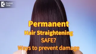 Permanent hair straightening: side effects, safety and preventing damage - Dr. Chitrika. G. B