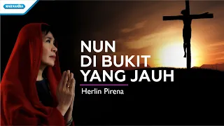 Nun Di Bukit Yang Jauh - Herlin Pirena (with lyric)