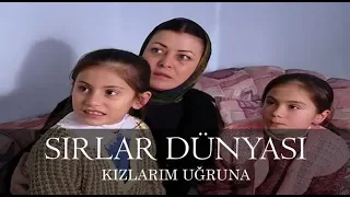 Sırlar Dünyası - KIZLARIM UĞRUNA