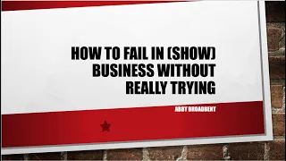 How to Fail in (Show) Business Without Really Trying