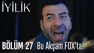 İyilik 27. Bölüm (Final) Bu Akşam FOX'ta!