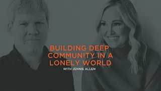 Building Deep Community in a Lonely World | Jennie Allen