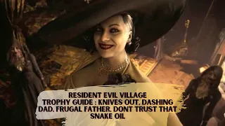 Resident Evil Village Trophy Guide Knives Out ,Dashing Dad Frugal Father, Dont Trust that Snake Oil