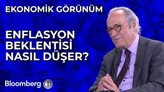 Ekonomik Görünüm - Enflasyon Beklentisi Nasıl Düşer? | 25 Nisan 2024