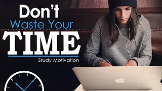 DON'T WASTE TIME - Best Study Motivation for Success & Students (Most Eye Opening Video)