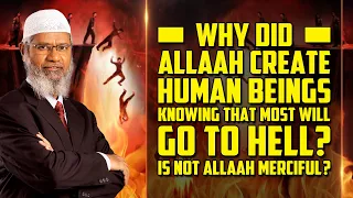 Why did Allah create human beings knowing that most will go to hell? Is not Allah merciful?