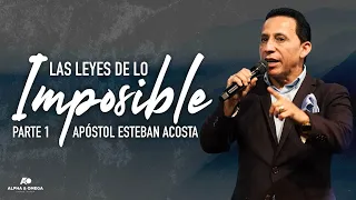 LAS LEYES DE LO IMPOSIBLE PARTE 1 | APÓSTOL ESTEBAN ACOSTA