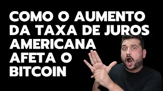 COMO O AUMENTO DA TAXA DE JUROS AMERICANA AFETA O BITCOIN