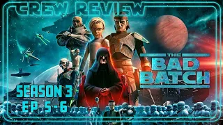 Bad Batch S.3 ep's 5 & 6 reviewed w/ The Crew