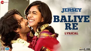 Baliye Re - Lyrical | Jersey | Shahid Kapoor, Mrunal Thakur | Sachet-Parampara, Stebin Ben | Shellee