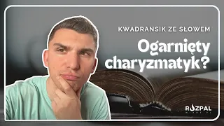 Kwadransik ze Słowem #474 - Ogarnięty charyzmatyk?