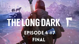 #7/Final THE LONG DARK : EPISODE 4 / Hardened Survivor - No Commentary # 7