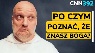 CNN [#392] Po czym poznać, że znasz Boga?