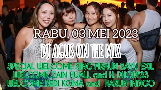 DJ AGUS TERBARU RABU 03 MEI 2023 | SPECIAL WELCOME KING FIRAUN BAYU EXIL