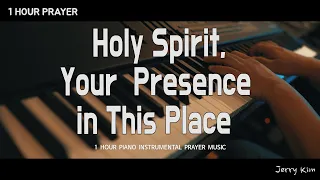 [1Hour] Holy Spirit, Your Presence in This Place (Anointing Worshi) | Prayer | Supplication | Piano