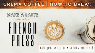 How to use a French Press to make a Latte | CREMA COFFEE GARAGE
