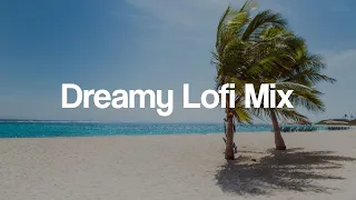 Dreamy Lofi Mix  [lofi chill hip hop beats]