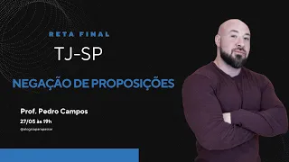 Reta Final TJ SP / Raciocínio Lógico / Negação de Proposições com Professor Pedro Campos