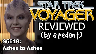 Voyager Reviewed! (by a pedant) S6E18: ASHES TO ASHES