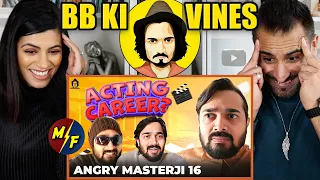 BB KI VINES | Angry Masterji Part 16 | REACTION!! (Acting Career)