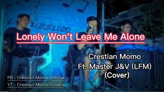 Lonely Won't Leave Me Alone - Crestian Momo Ft. Master J&V (Lfm) (Glenn Medeiros Cover)