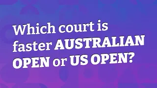 Which court is faster Australian Open or US Open?