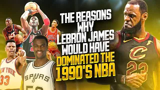 The Reasons Why Lebron James Would Have Dominated The 1990's NBA 👑