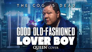 The Cog is Dead - Good Old-Fashioned Lover Boy (Queen Cover)